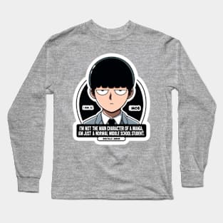 Mob's determined "I'm not the main character of a manga or anything. I'm just a normal middle school student." Long Sleeve T-Shirt